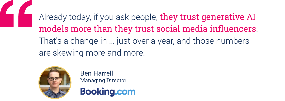 Ben Harrell, Managing Director at Booking.com, on people trusting generative AI more than social media influencers